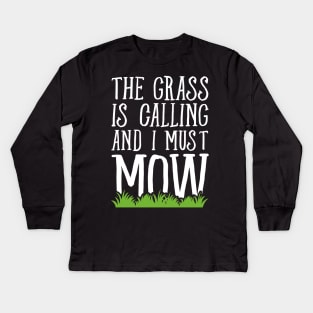 The grass is calling and I must mow Kids Long Sleeve T-Shirt
